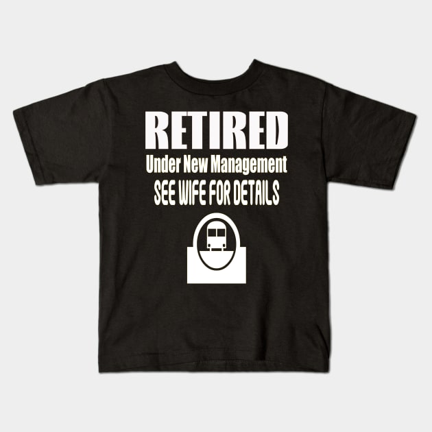 Retired Under New Management See Wife for details Kids T-Shirt by PlanetMonkey